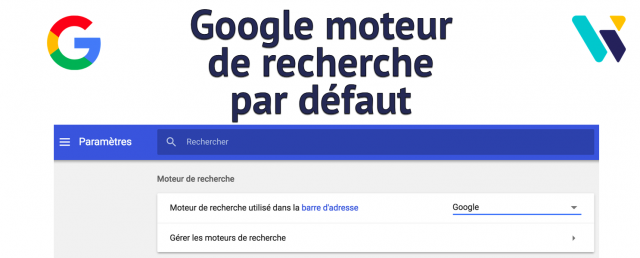 Mettre Google moteur par défaut